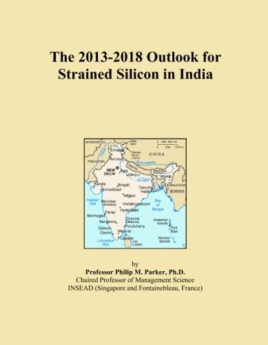 The 2013-2018 Outlook for Strained Silicon in India