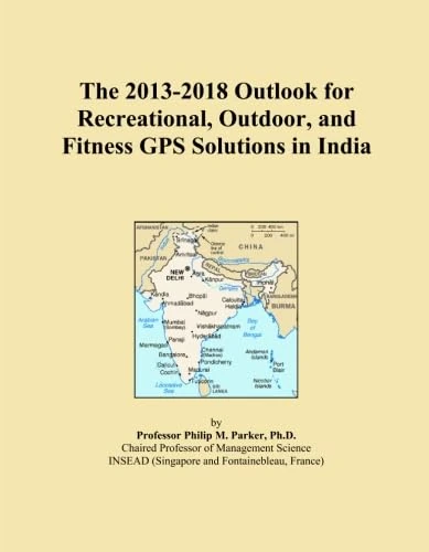 The 2013-2018 Outlook for Recreational, Outdoor, and Fitness GPS Solutions in India