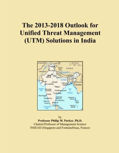 The 2013-2018 Outlook for Unified Threat Management (UTM) Solutions in India