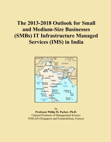 The 2013-2018 Outlook for Small and Medium-Size Businesses (SMBs) IT Infrastructure Managed Services (IMS) in India