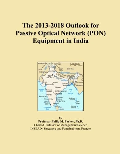 The 2013-2018 Outlook for Passive Optical Network (PON) Equipment in India