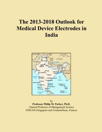 The 2013-2018 Outlook for Medical Device Electrodes in India
