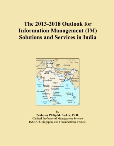 The 2013-2018 Outlook for Information Management (IM) Solutions and Services in India