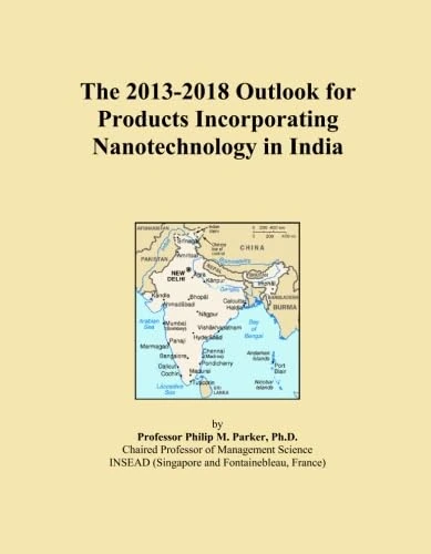 The 2013-2018 Outlook for Products Incorporating Nanotechnology in India