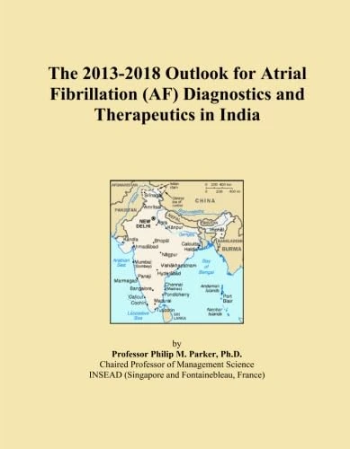 The 2013-2018 Outlook for Atrial Fibrillation (AF) Diagnostics and Therapeutics in India