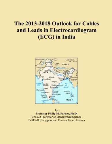 The 2013-2018 Outlook for Cables and Leads in Electrocardiogram (ECG) in India