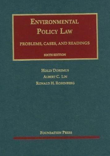 Environmental Policy Law, 6th (University Casebooks) 6th (sixth) Edition by Holly D. Doremus, Albert C. Lin, Ronald H. Rosenberg published by Foundation Press (2012)