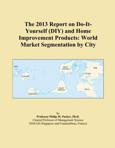 The 2013 Report on Do-It-Yourself (DIY) and Home Improvement Products: World Market Segmentation by City