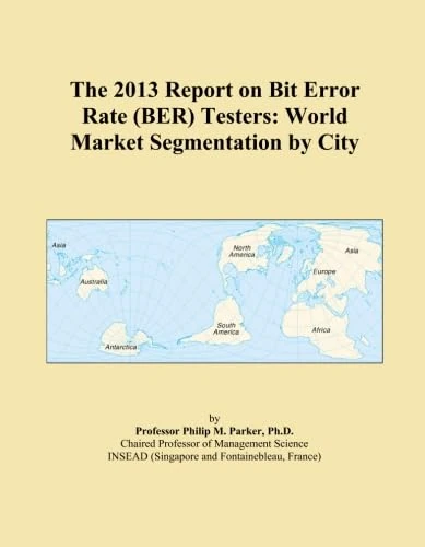 The 2013 Report on Bit Error Rate (BER) Testers: World Market Segmentation by City - Image 1