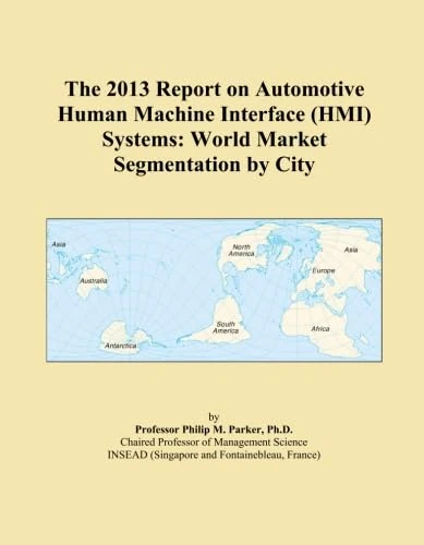 The 2013 Report on Automotive Human Machine Interface (HMI) Systems: World Market Segmentation by City