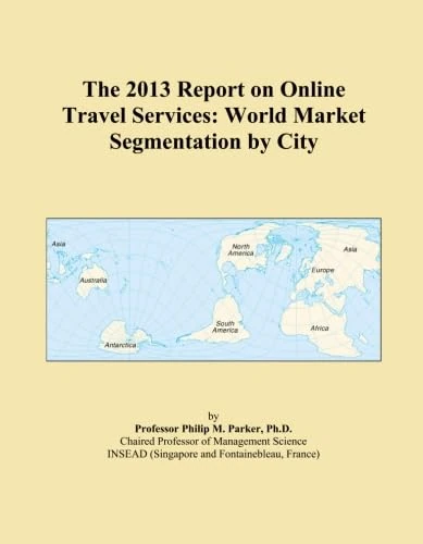 The 2013 Report on Online Travel Services: World Market Segmentation by City