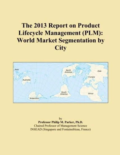 The 2013 Report on Product Lifecycle Management (PLM): World Market Segmentation by City