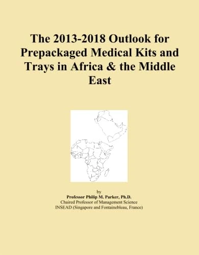 The 2013-2018 Outlook for Prepackaged Medical Kits and Trays in Africa & the Middle East