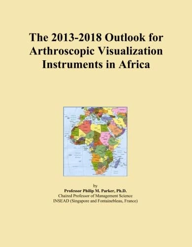 The 2013-2018 Outlook for Arthroscopic Visualization Instruments in Africa
