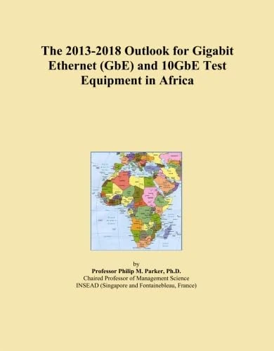 The 2013-2018 Outlook for Gigabit Ethernet (GbE) and 10GbE Test Equipment in Africa