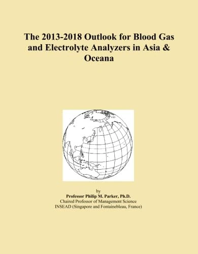 The 2013-2018 Outlook for Blood Gas and Electrolyte Analyzers in Asia & Oceana