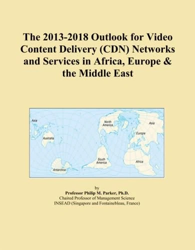 The 2013-2018 Outlook for Video Content Delivery (CDN) Networks and Services in Africa, Europe & the Middle East