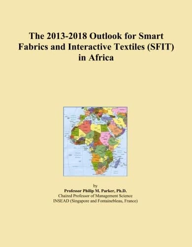 The 2013-2018 Outlook for Smart Fabrics and Interactive Textiles (SFIT) in Africa