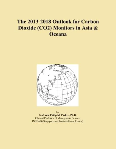 The 2013-2018 Outlook for Carbon Dioxide (CO2) Monitors in Asia & Oceana