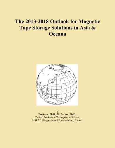 The 2013-2018 Outlook for Magnetic Tape Storage Solutions in Asia & Oceana