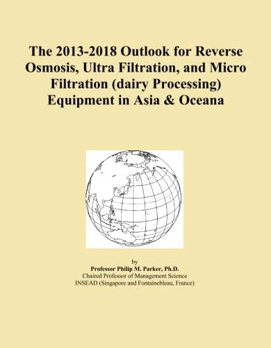 The 2013-2018 Outlook for Reverse Osmosis, Ultra Filtration, and Micro Filtration (dairy Processing) Equipment in Asia & Oceana