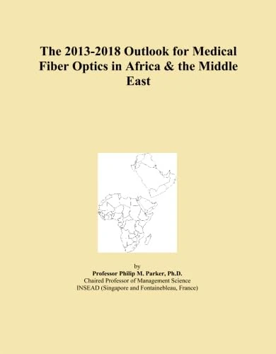 The 2013-2018 Outlook for Medical Fiber Optics in Africa & the Middle East