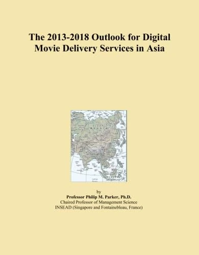 The 2013-2018 Outlook for Digital Movie Delivery Services in Asia