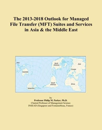The 2013-2018 Outlook for Managed File Transfer (MFT) Suites and Services in Asia & the Middle East