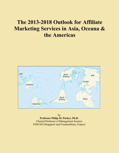 The 2013-2018 Outlook for Affiliate Marketing Services in Asia, Oceana & the Americas