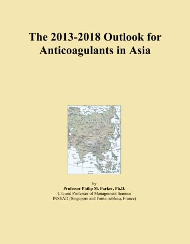 The 2013-2018 Outlook for Anticoagulants in Asia