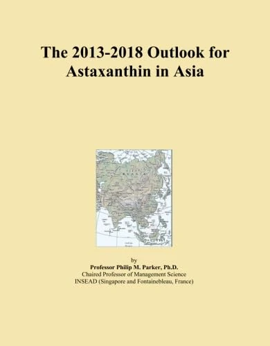 The 2013-2018 Outlook for Astaxanthin in Asia