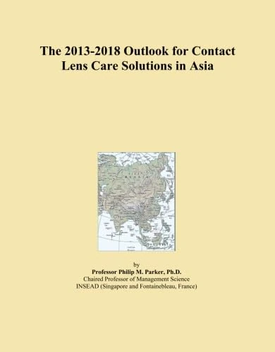 The 2013-2018 Outlook for Contact Lens Care Solutions in Asia