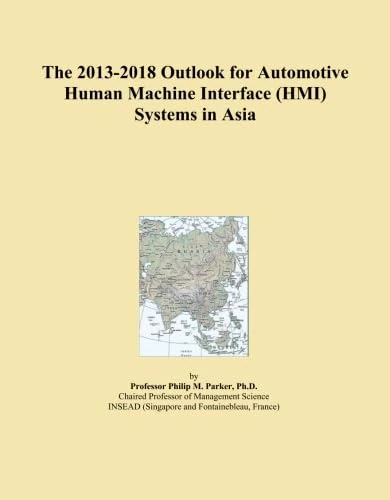 The 2013-2018 Outlook for Automotive Human Machine Interface (HMI) Systems in Asia