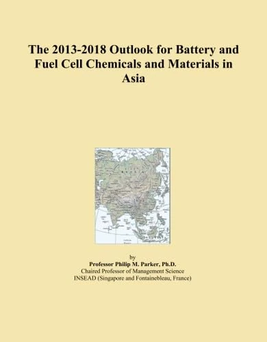 The 2013-2018 Outlook for Battery and Fuel Cell Chemicals and Materials in Asia