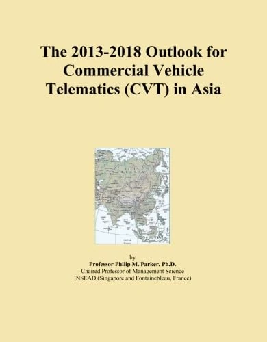 The 2013-2018 Outlook for Commercial Vehicle Telematics (CVT) in Asia