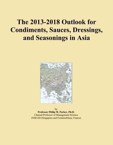 The 2013-2018 Outlook for Condiments, Sauces, Dressings, and Seasonings in Asia