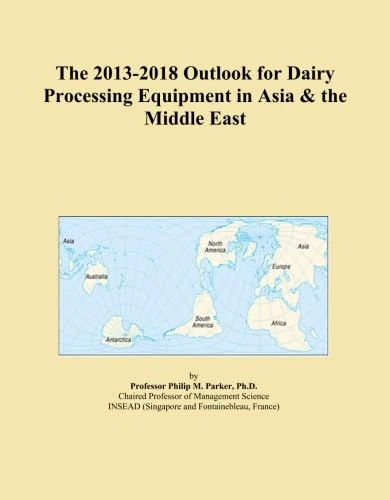 The 2013-2018 Outlook for Dairy Processing Equipment in Asia & the Middle East