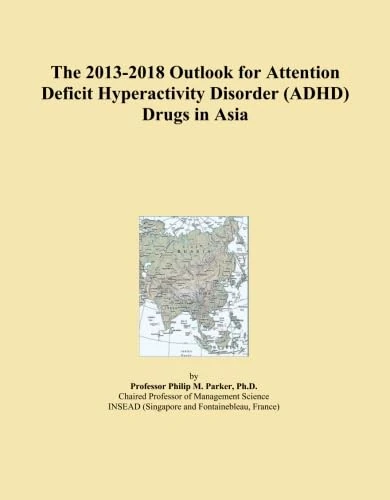 The 2013-2018 Outlook for Attention Deficit Hyperactivity Disorder (ADHD) Drugs in Asia