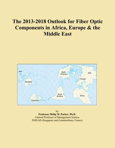 The 2013-2018 Outlook for Fiber Optic Components in Africa, Europe & the Middle East