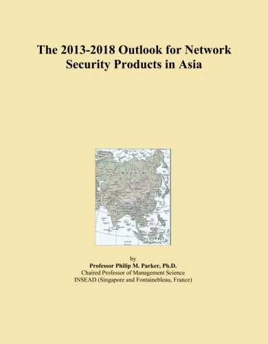 The 2013-2018 Outlook for Network Security Products in Asia