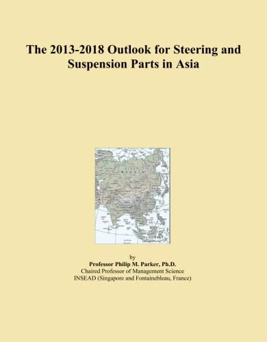 2013-2018 Outlook for Steering and Suspension Parts in Asia