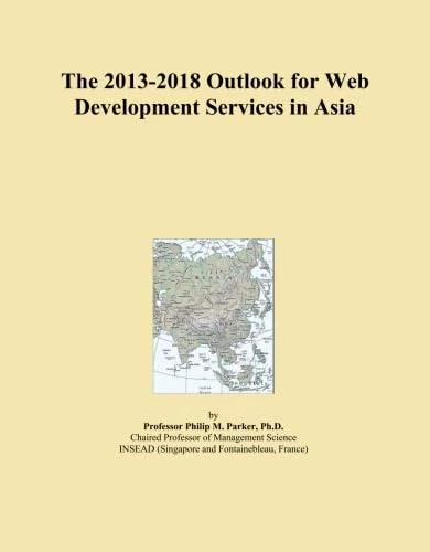 The 2013-2018 Outlook for Web Development Services in Asia