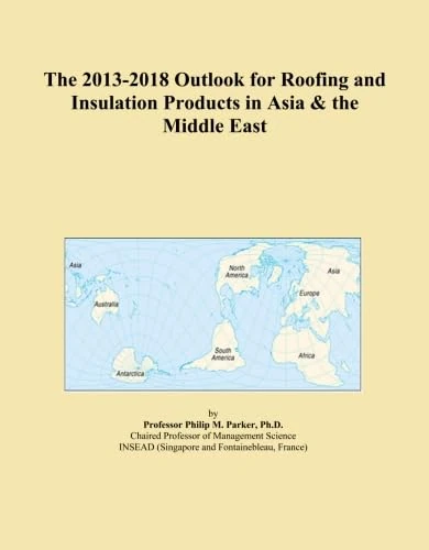 The 2013-2018 Outlook for Roofing and Insulation Products in Asia & the Middle East