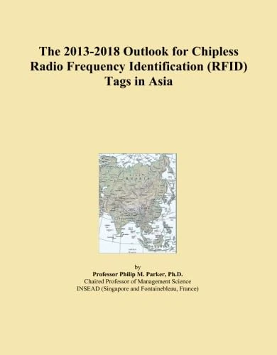 The 2013-2018 Outlook for Chipless Radio Frequency Identification (RFID) Tags in Asia