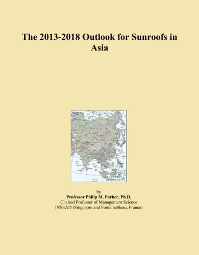 The 2013-2018 Outlook for Sunroofs in Asia