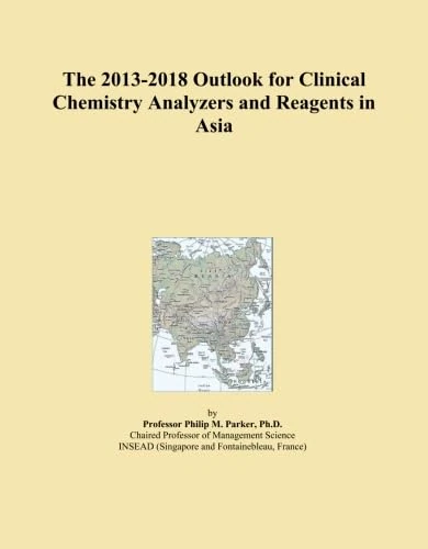 The 2013-2018 Outlook for Clinical Chemistry Analyzers and Reagents in Asia