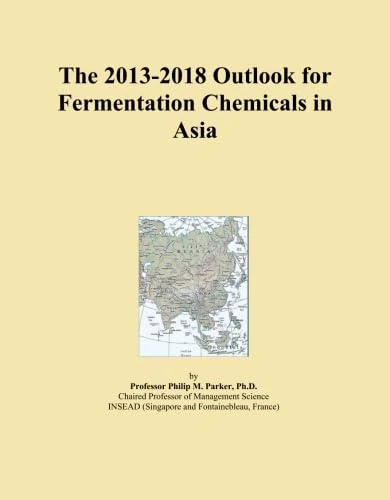 The 2013-2018 Outlook for Fermentation Chemicals in Asia