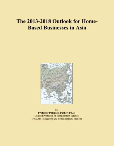 The 2013-2018 Outlook for Home-Based Businesses in Asia