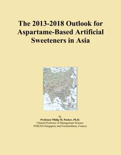 The 2013-2018 Outlook for Aspartame-Based Artificial Sweeteners in Asia