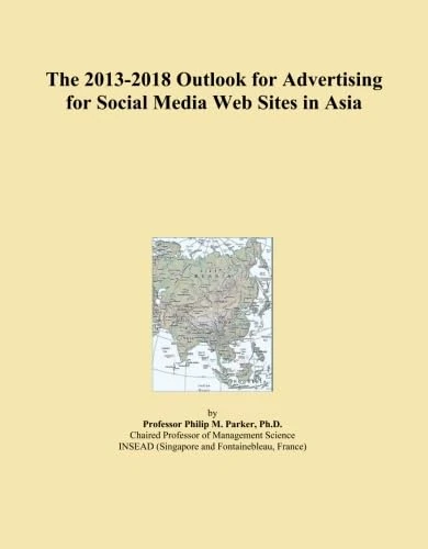 The 2013-2018 Outlook for Advertising for Social Media Web Sites in Asia